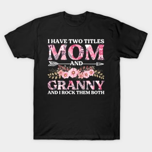 I Have Two Titles Mom And Granny Mother's Day Gift T-Shirt